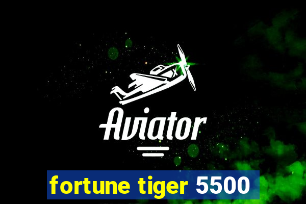 fortune tiger 5500